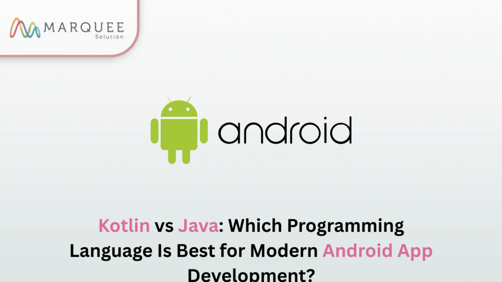 Kotlin vs Java: Which Programming Language Is Best for Modern Android App Development?