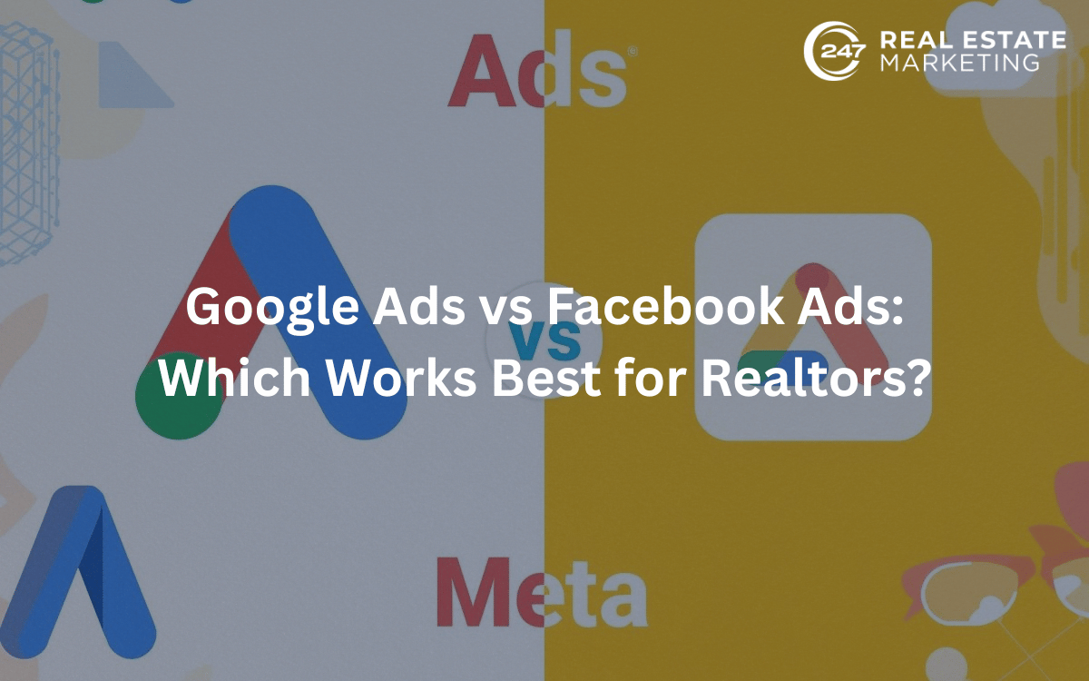 Google Ads vs Facebook Ads: Which Works Best for Realtors?