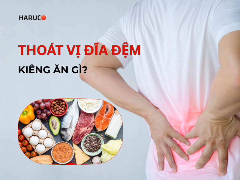 Thoát vị đĩa đệm kiêng ăn gì? Giải đáp từ chuyên gia