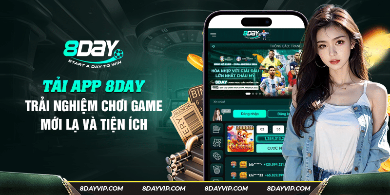 Tải app 8Day - Trải Nghiệm Sức Hấp Dẫn Từ Nhà Cái 8 Day
