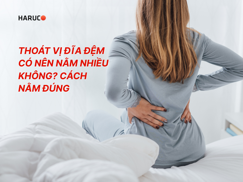 Thoát vị đĩa đệm có nên nằm nhiều không? Cách nằm đúng