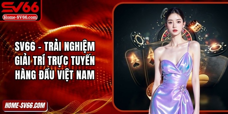 SV66 | Link Vào Trang Chủ Nhà Cái Xanh Chín Số #1 Việt Nam