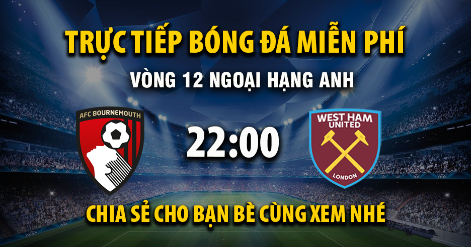 Xem trực tiếp AFC Bournemouth vs West Ham vào lúc 22:00, ngày 22/11/2025 - Vaoroizm.cc
