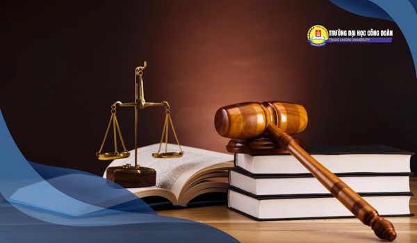 Ngành Luật Đại học Công Đoàn: Lý do nhiều người lựa chọn - Đại Học Công Đoàn - Trung Tâm Đào Tạo Từ Xa