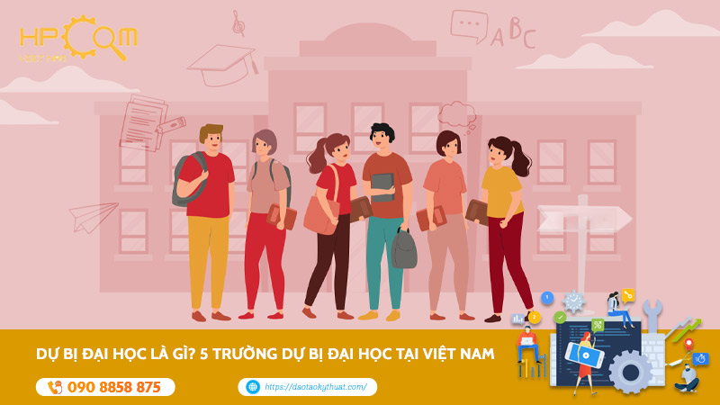 Dự Bị Đại Học Là Gì? 5 Trường Dự Bị Đại Học Tại Việt Nam