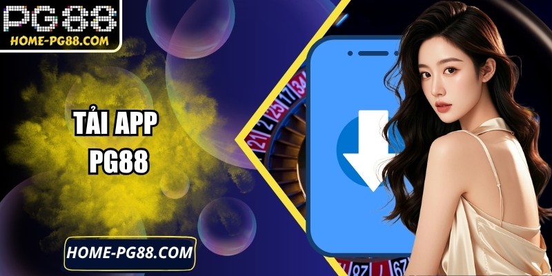 Tải App PG88 Dễ Dàng, An Toàn, Tương Thích Mọi Thiết Bị