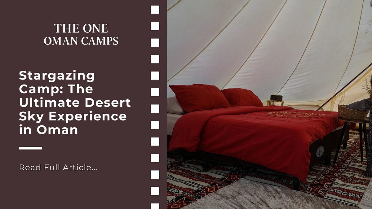 Stargazing Camp in Oman – Experience Desert Nights at The One Oman Camps | Medium