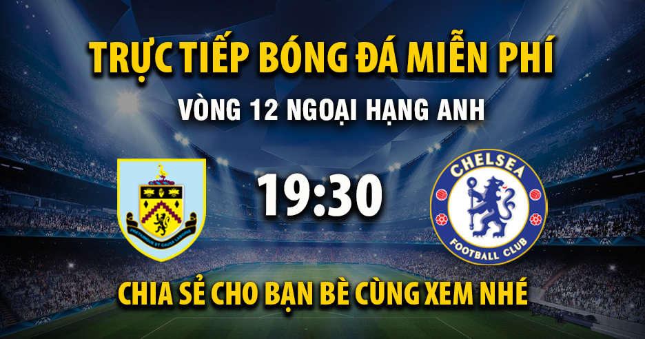 Xem trực tiếp Burnley vs Chelsea vào lúc 19:30, ngày 22/11/2025 - Vaoroizp.cc