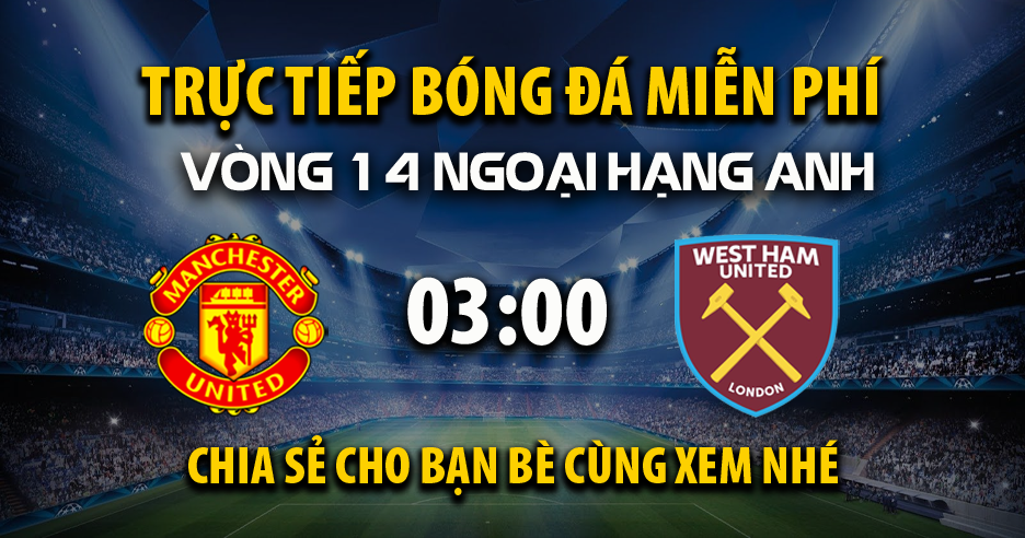 Xem trực tiếp Manchester United vs West Ham vào lúc 03:00, ngày 05/12/2025 - Vaoroizb.cc