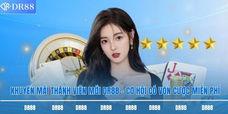 Khuyến Mãi Thành Viên Mới DR88 - Cơ Hội Có Vốn Cược Miễn Phí