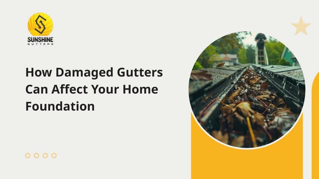 How Damaged Gutters Can Affect Your Home Foundation | PPTX