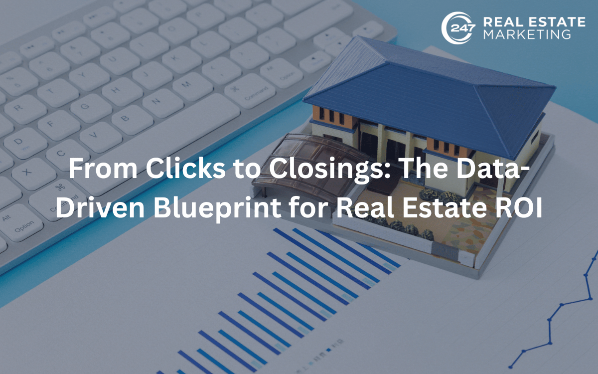 From Clicks to Closings: The Data-Driven Blueprint for Real Estate ROI