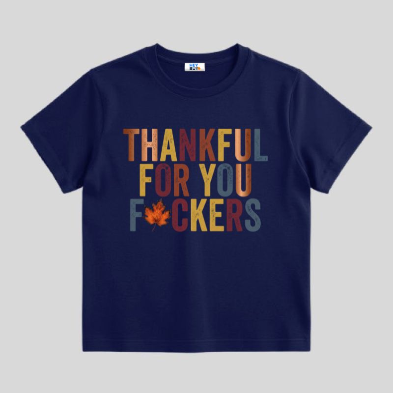 Thankful For You Fuckers Shirt - Funny Sarcastic Thanksgiving Tee - HeyBuy Store