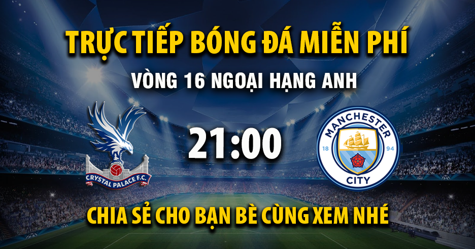 Link trực tiếp Crystal Palace vs Manchester City 21:00, ngày 14/12 - Xoilac365.tv