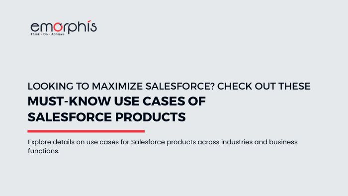 Top Use Cases of Salesforce Products - blogs.emorphis