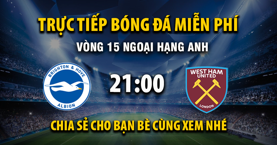 Xem trực tiếp Brighton vs West Ham vào lúc 21:00, ngày 07/12/2025 - Vaoroizr.cc