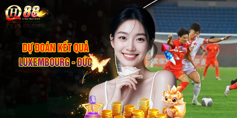 Soi Kèo Luxembourg - Đức, Nhận Định Bóng Đá Chuẩn Xác Nhất