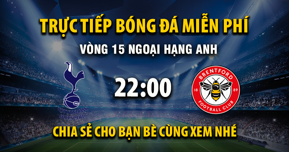 Link trực tiếp Tottenham vs Brentford 22:00, ngày 06/12 - Xoilac365.tv