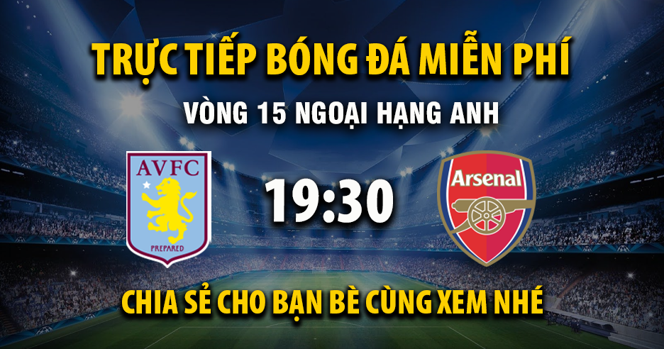 Xem trực tiếp Aston Villa vs Arsenal vào lúc 19:30, ngày 06/12/2025 - Vaoroizg.cc
