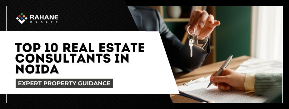 Top 10 Real Estate Consultants in Noida (2025 Guide)