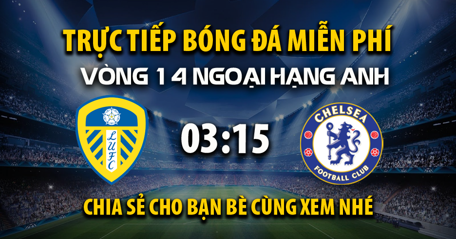 Cập nhật link xem trận Leeds United vs Chelsea ngày 04/12/2025 vào lúc 03:15 - Xoilac Tivi