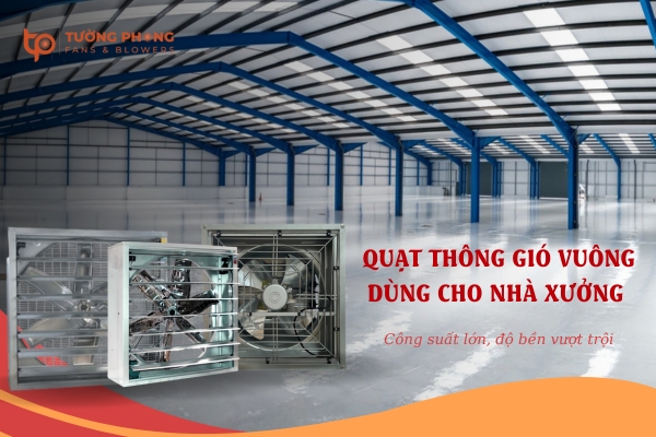 Quạt công nghiệp nhà xưởng thông gió vuông công suất lớn