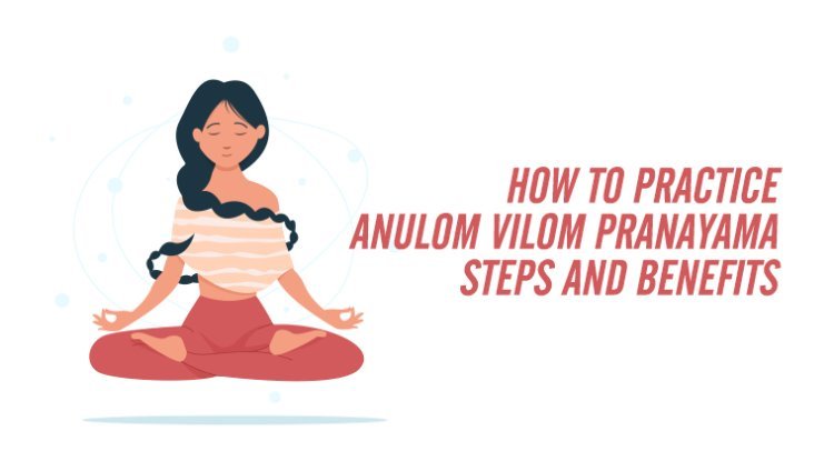 How to Do Anulom Vilom Pranayama: Steps, Benefits & Tips