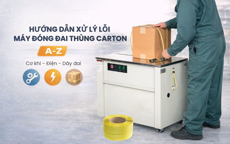 Hướng dẫn xử lý lỗi máy đóng đai thùng carton A-...