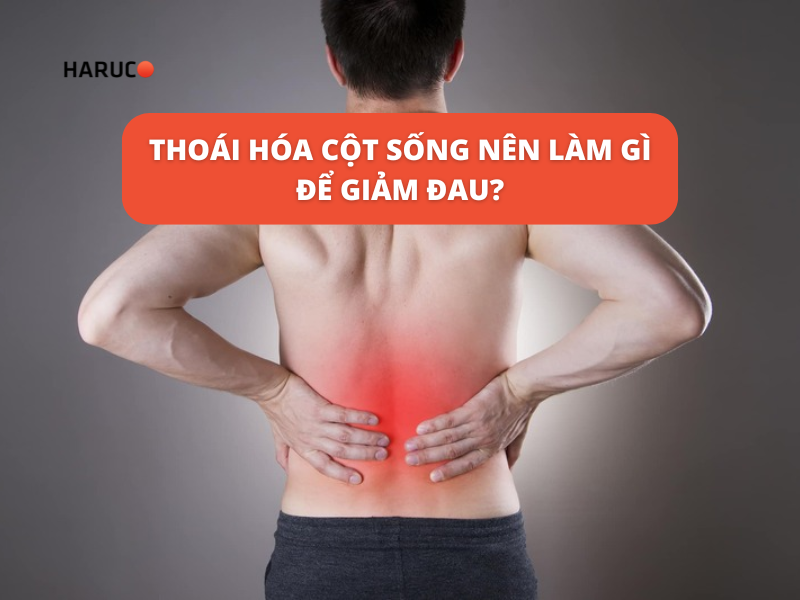 Thoái hóa cột sống nên làm gì để giảm đau?