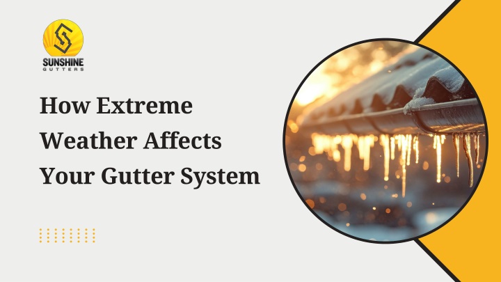 PPT - How Extreme Weather Affects Your Gutter System PowerPoint Presentation - ID:14776607