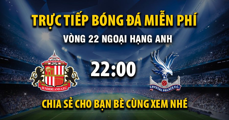 Xem trực tiếp Sunderland vs Crystal Palace vào lúc 22:00, ngày 17/01/2026 - Deletionpedia.org