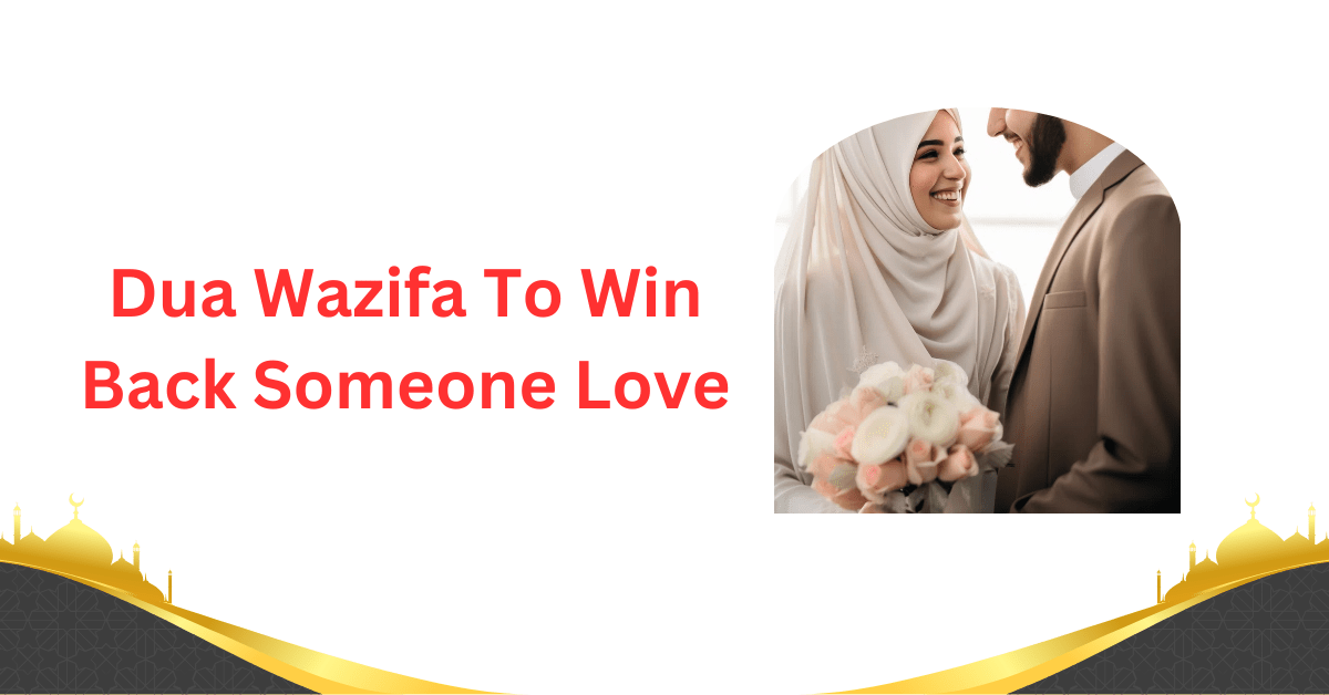 Dua Wazifa To Win Back Someone Love - Ahuja Solution
