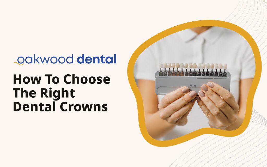How to Choose the Right Dental Crowns - Oakwood Dental