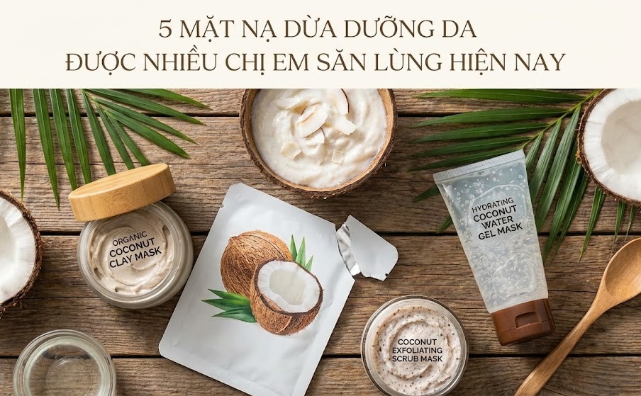 5 Mặt Nạ Dừa dưỡng da Được Nhiều Chị Em Săn Lùng Hiện Nay - Newcare - Mỹ phẩm Nhật Bản cao cấp