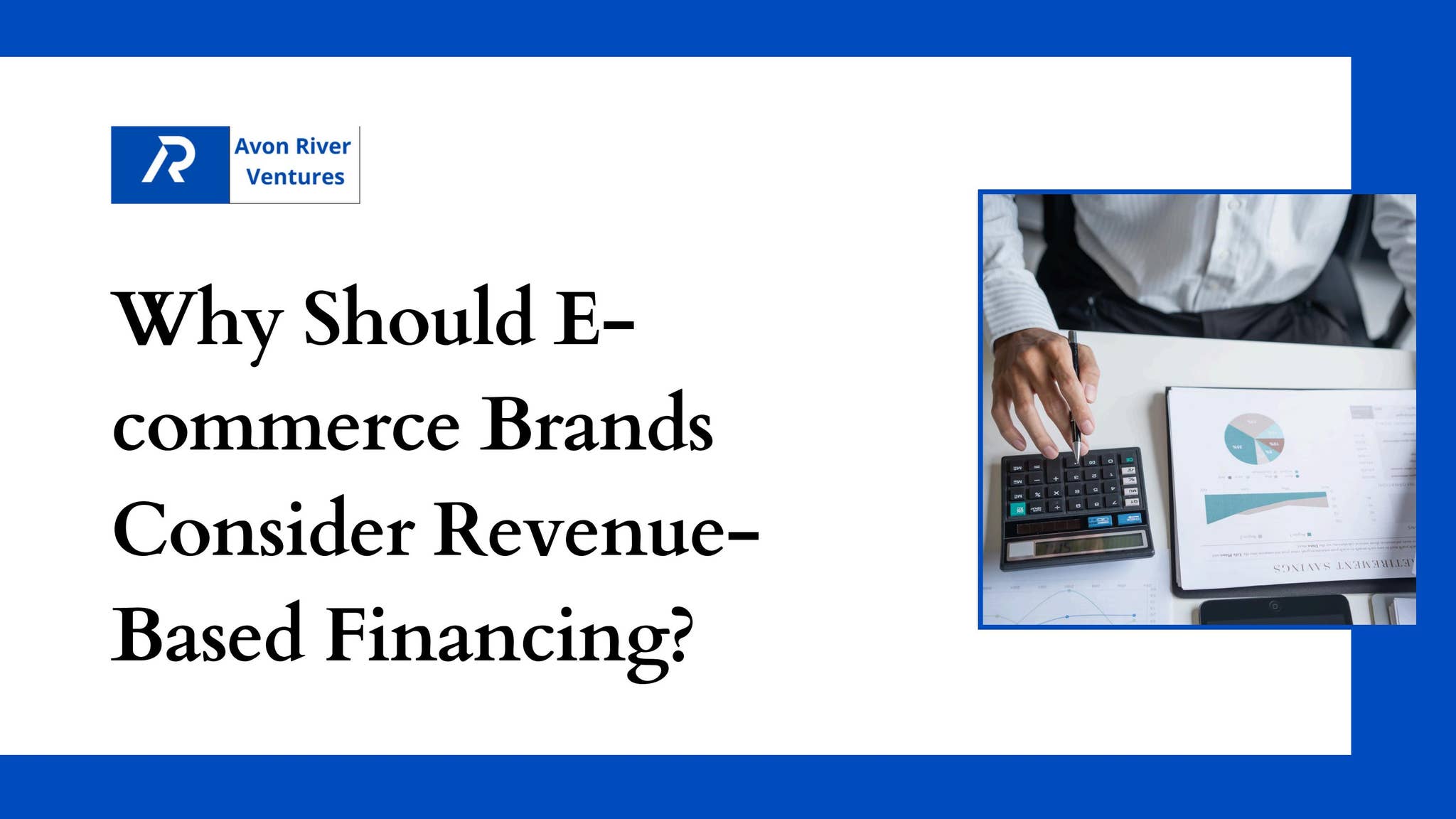 Why Should E-commerce Brands Consider Revenue-Based Financing by avon_river_ventures - Issuu