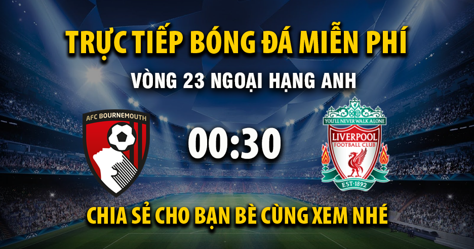 Link trực tiếp AFC Bournemouth vs Liverpool 00:30, ngày 25/01 - Xoilac365.tv