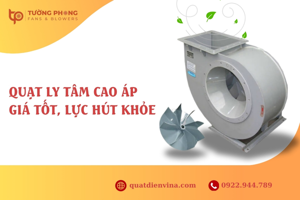 Quạt ly tâm cao áp giá tốt, lực hút siêu khỏe