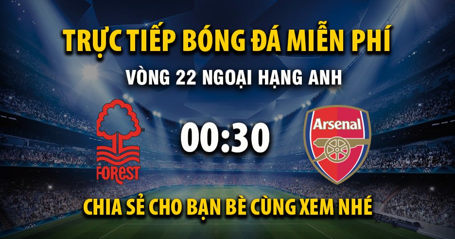 Trực tiếp Nottingham Forest vs Arsenal 00:30, ngày 18/01/2026 - Mitomza.cc