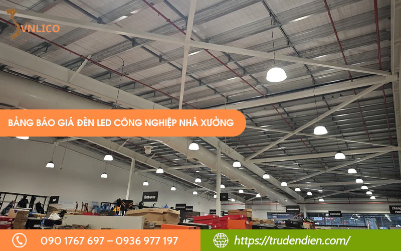[01/2026] Bảng báo giá đèn LED công nghiệp nhà xưởng mới nhất