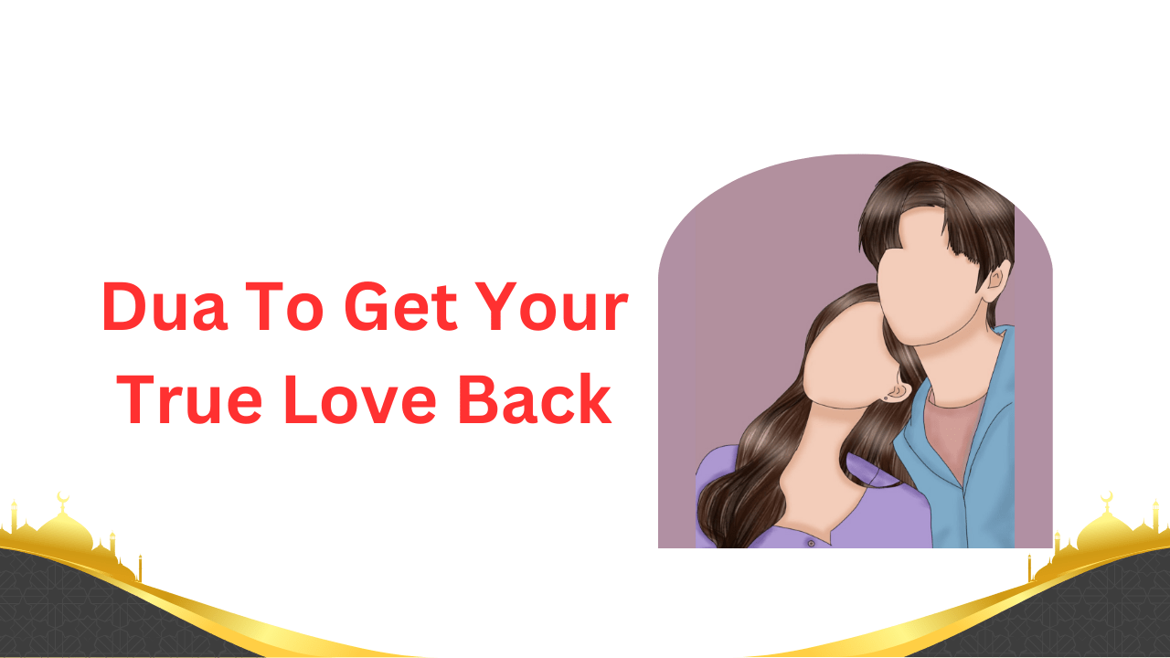 Dua To Get Your True Love Back - Ahuja Solution