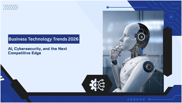 Business Technology Trends of 2026: How AI and Cybersecurity Are Redefining Growth