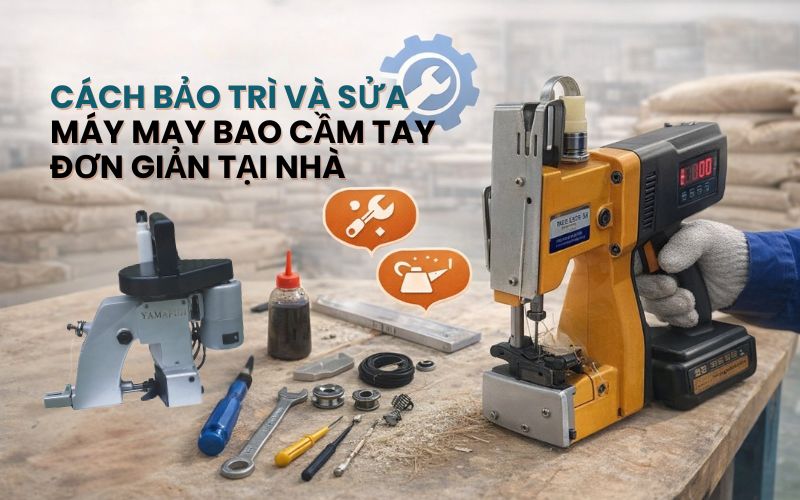 Cách bảo trì và sửa máy may bao cầm tay đơn giản tại...