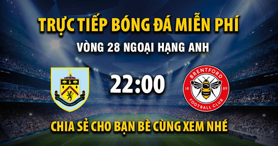 Link trực tiếp Burnley vs Brentford 22:00, ngày 28/02 - Xoilac365.tv