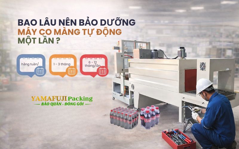 Bao lâu nên bảo dưỡng máy co màng tự động một...