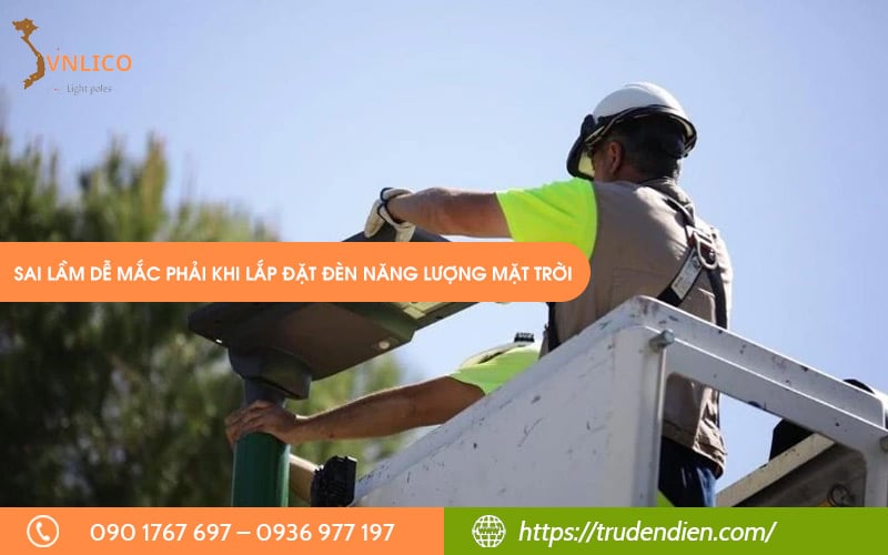 Sai lầm dễ mắc phải khi lắp đặt đèn năng lượng mặt trời