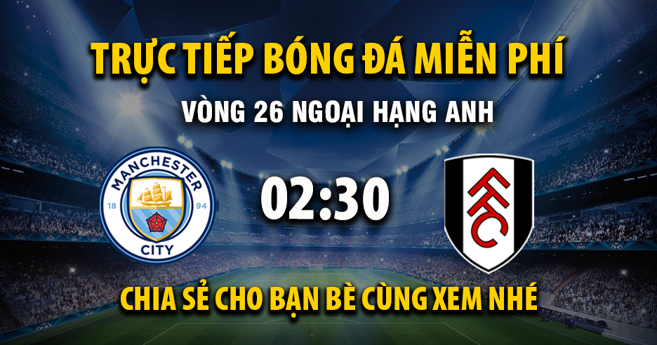 Xem trực tiếp Manchester City vs Fulham vào lúc 02:30, ngày 12/02/2026 - Deletionpedia.org