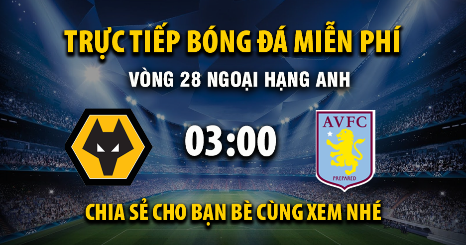 Link trực tiếp Wolverhampton vs Aston Villa 03:00, ngày 28/02 - Xoilac365.tv