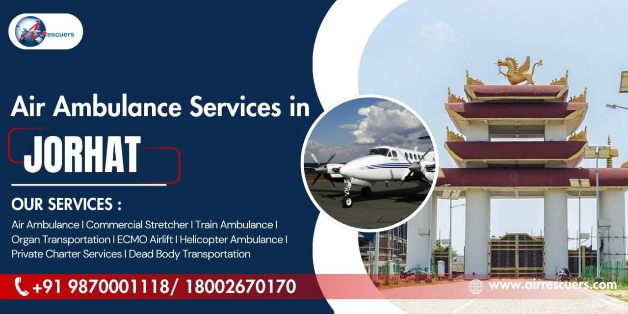 Air Ambulance Services In Jorhat – Air Rescuers