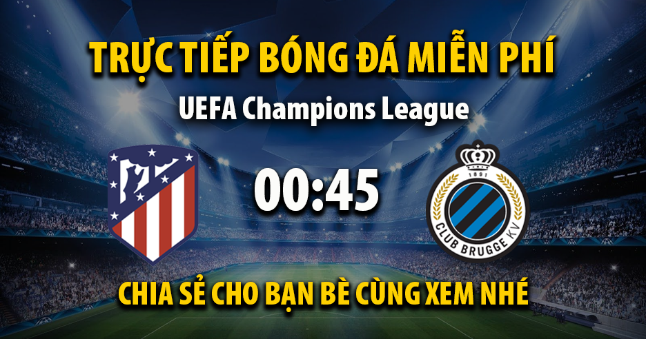Link trực tiếp Atletico Madrid vs Club Brugge 00:45, ngày 25/02 - Xoilac365.tv