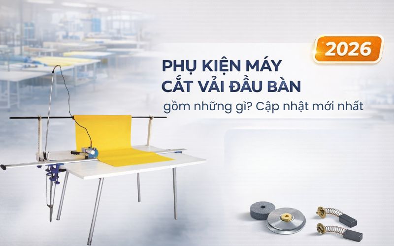Phụ kiện máy cắt vải đầu bàn gồm những gì? Cập nhật mới...